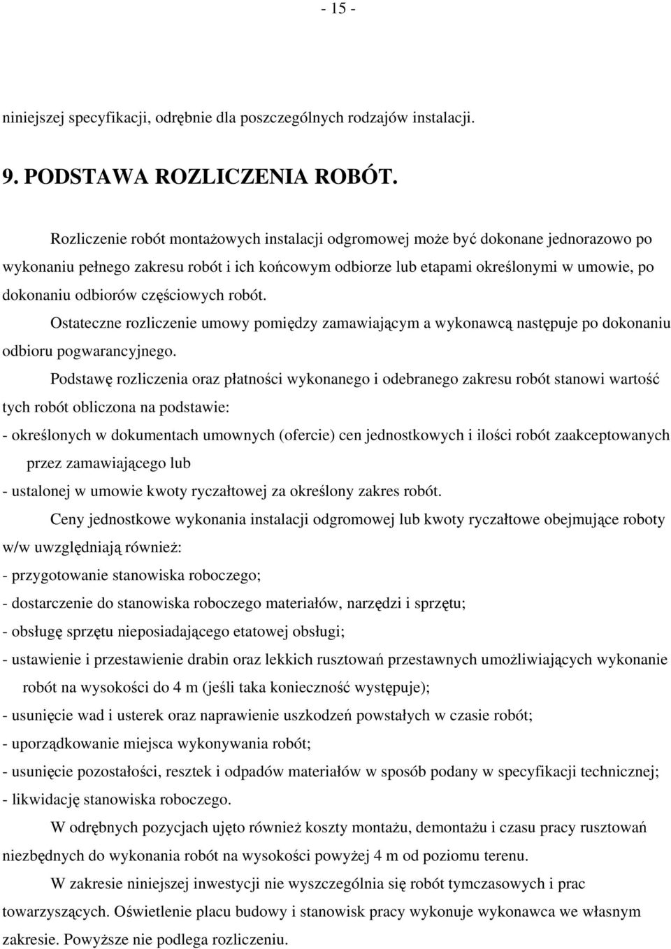 częściowych robót. Ostateczne rozliczenie umowy pomiędzy zamawiającym a wykonawcą następuje po dokonaniu odbioru pogwarancyjnego.