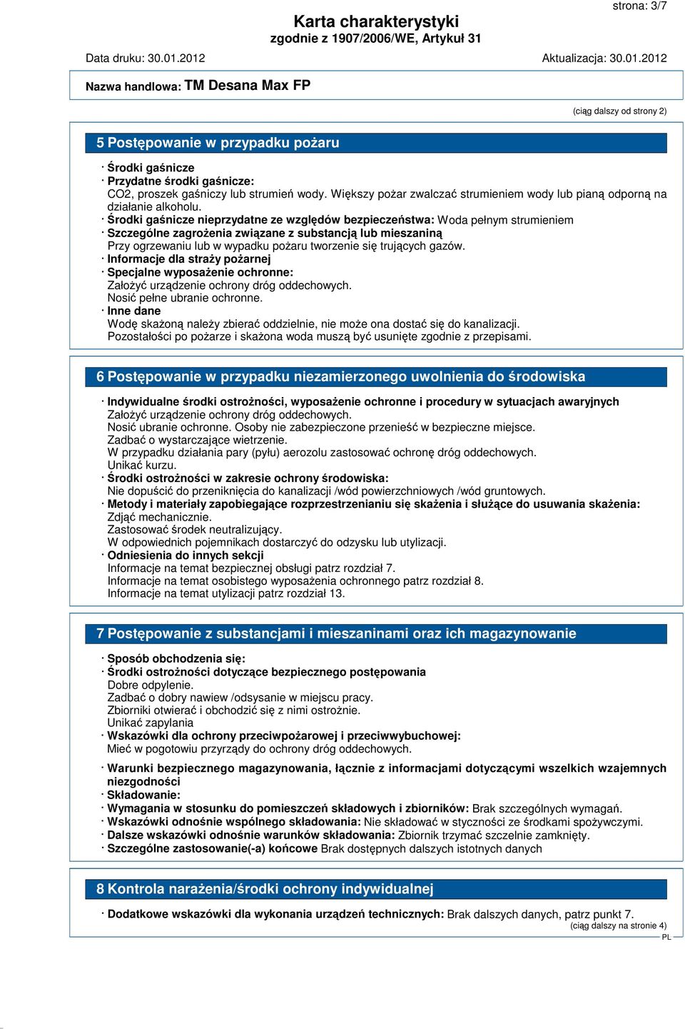 rodki ganicze nieprzydatne ze wzgldów bezpieczestwa: Woda pełnym strumieniem Szczególne zagroenia zwizane z substancj lub mieszanin Przy ogrzewaniu lub w wypadku poaru tworzenie si trujcych gazów.