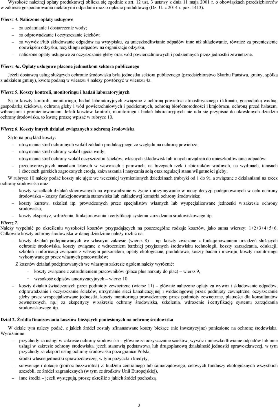 Naliczone opłaty usługowe za uzdatnianie i dostarczenie wody; za odprowadzanie i oczyszczanie ścieków; za wywóz i/lub składowanie odpadów na wysypisku, za unieszkodliwianie odpadów inne niż