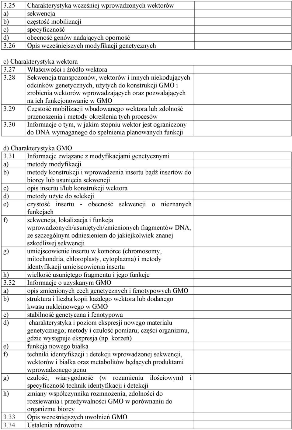 28 Sekwencja transpozonów, wektorów i innych niekodujących odcinków genetycznych, użytych do konstrukcji GMO i zrobienia wektorów wprowadzających oraz pozwalających na ich funkcjonowanie w GMO 3.