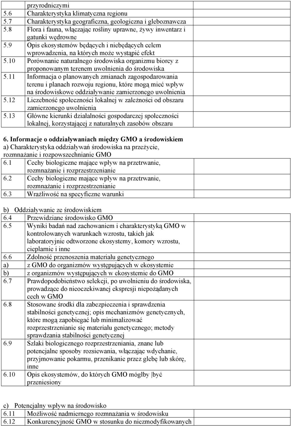 11 Informacja o planowanych zmianach zagospodarowania terenu i planach rozwoju regionu, które mogą mieć wpływ na środowiskowe oddziaływanie zamierzonego uwolnienia 5.