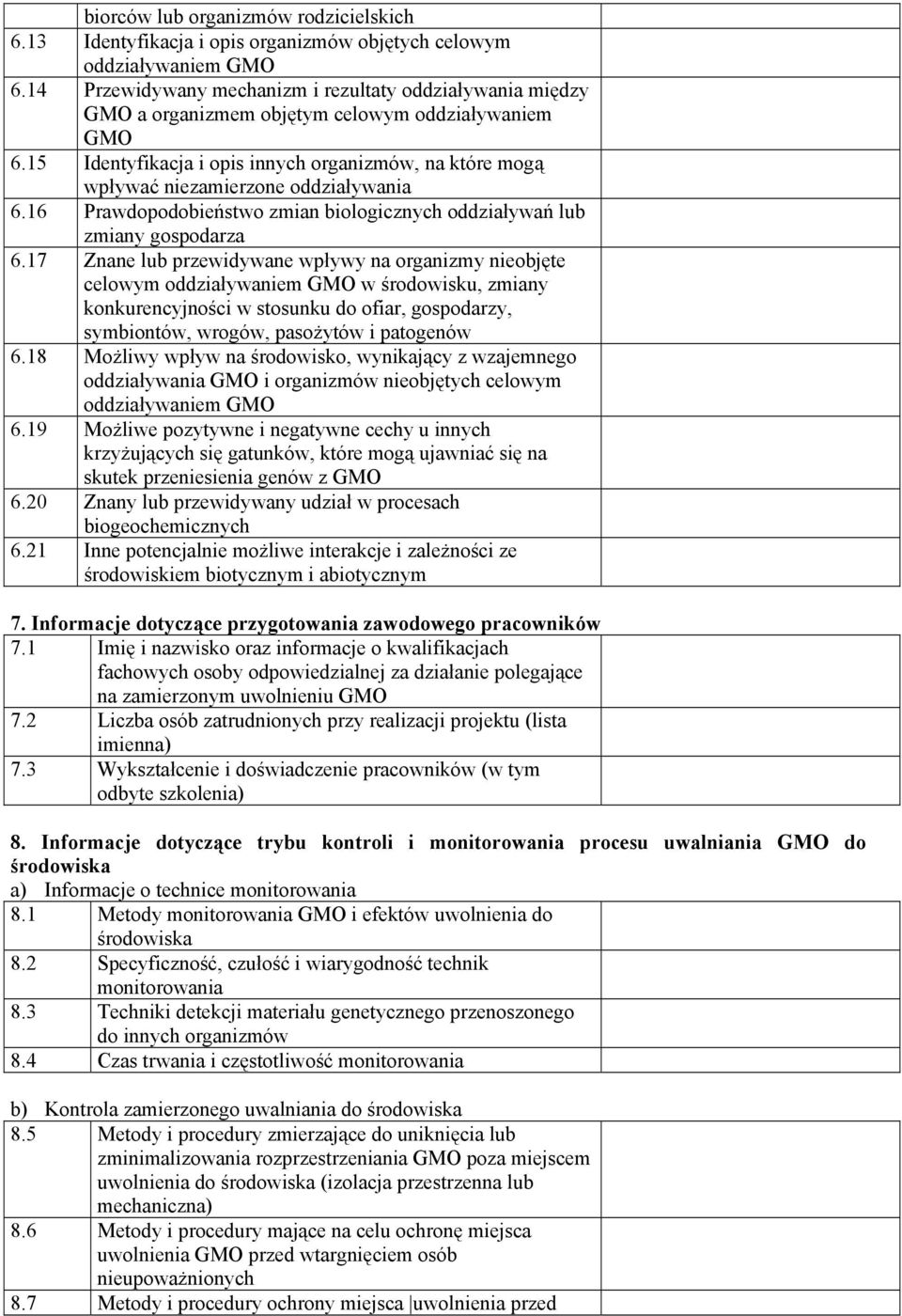 15 Identyfikacja i opis innych organizmów, na które mogą wpływać niezamierzone oddziaływania 6.16 Prawdopodobieństwo zmian biologicznych oddziaływań lub zmiany gospodarza 6.