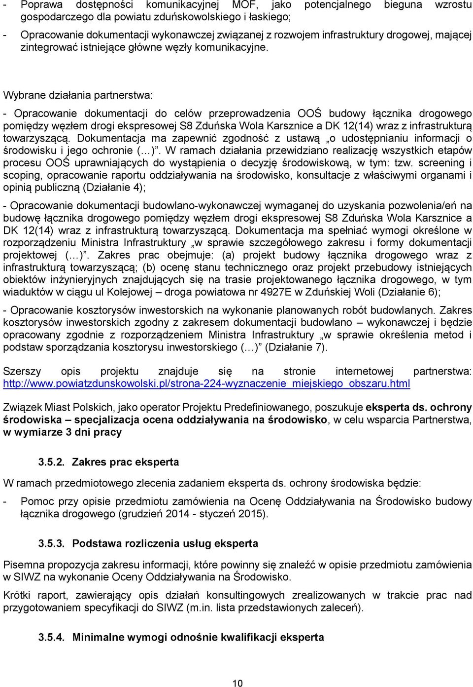 Wybrane działania partnerstwa: - Opracowanie dokumentacji do celów przeprowadzenia OOŚ budowy łącznika drogowego pomiędzy węzłem drogi ekspresowej S8 Zduńska Wola Karsznice a DK 12(14) wraz z