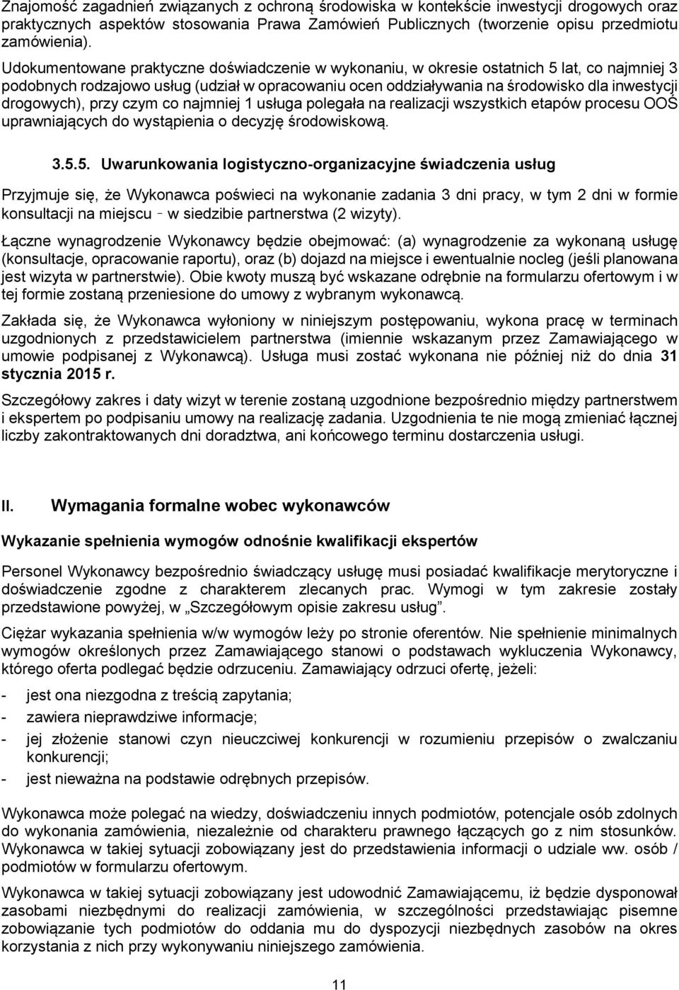 drogowych), przy czym co najmniej 1 usługa polegała na realizacji wszystkich etapów procesu OOŚ uprawniających do wystąpienia o decyzję środowiskową. 3.5.