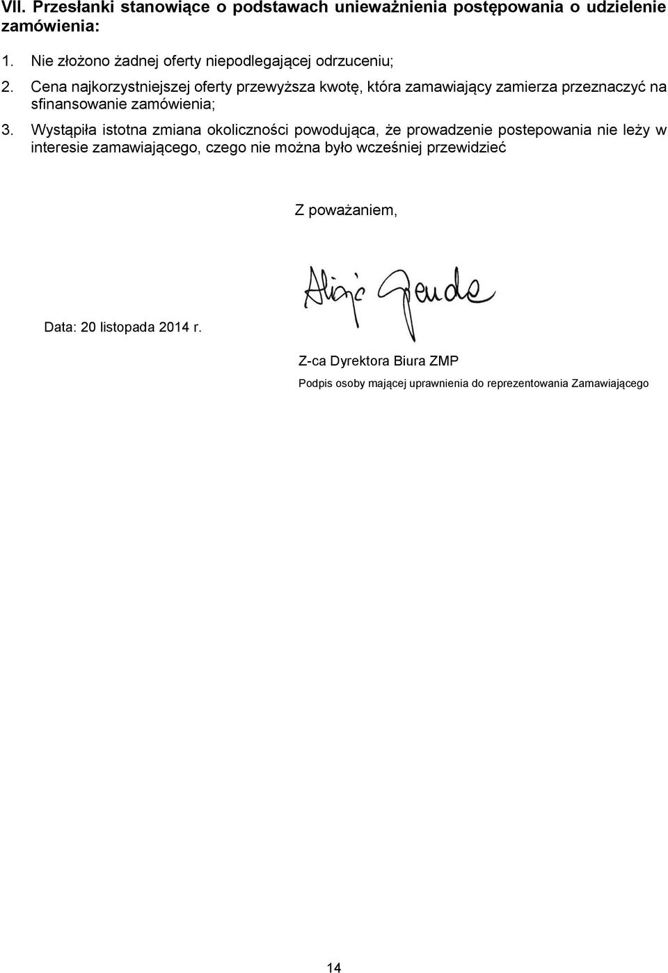 Cena najkorzystniejszej oferty przewyższa kwotę, która zamawiający zamierza przeznaczyć na sfinansowanie zamówienia; 3.
