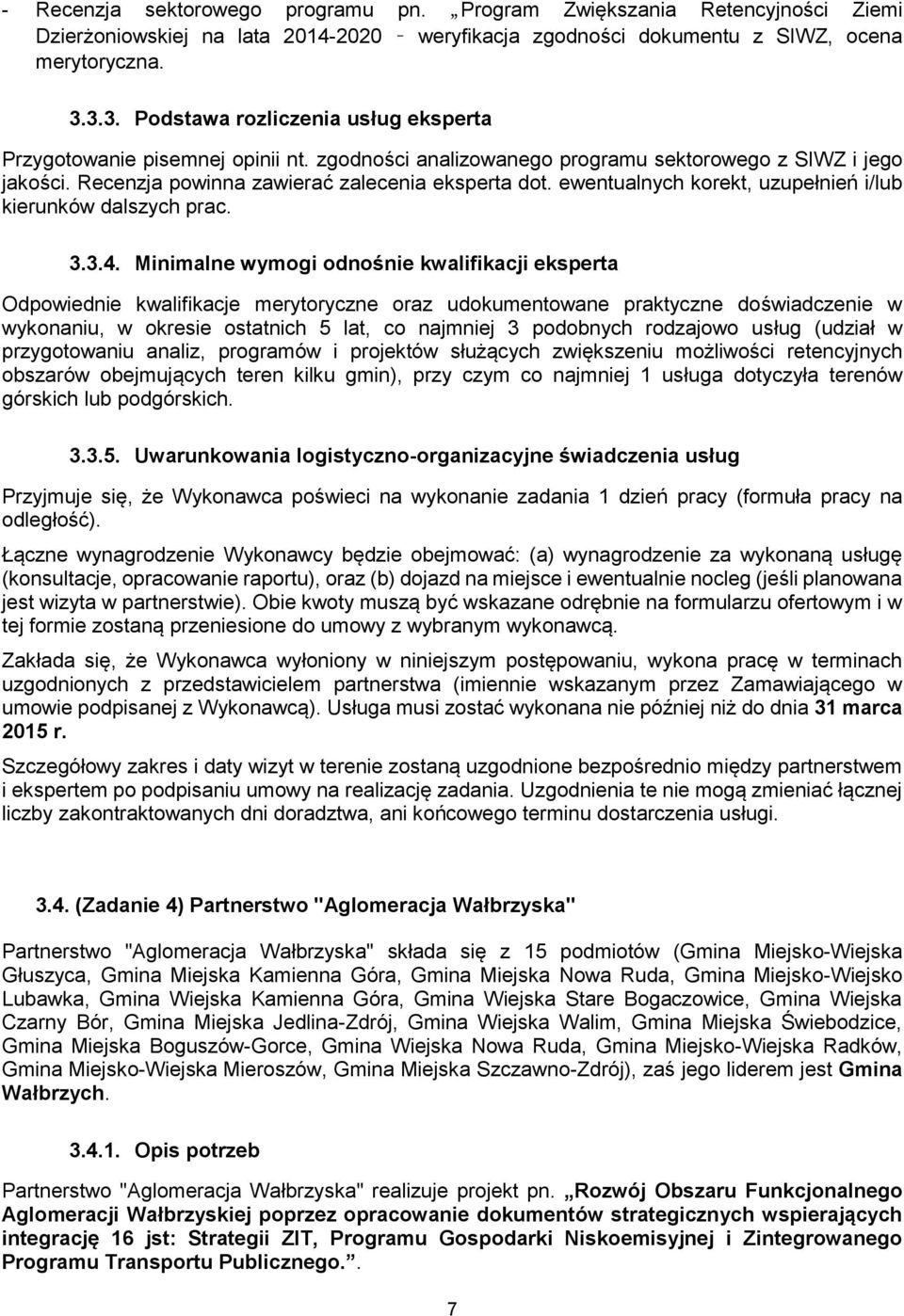 ewentualnych korekt, uzupełnień i/lub kierunków dalszych prac. 3.3.4.