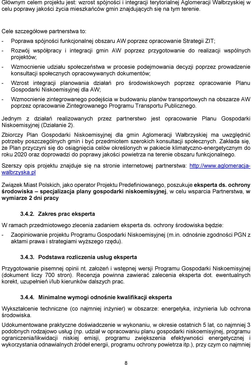 projektów; - Wzmocnienie udziału społeczeństwa w procesie podejmowania decyzji poprzez prowadzenie konsultacji społecznych opracowywanych dokumentów; - Wzrost integracji planowania działań pro