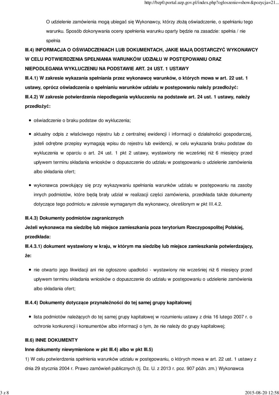 1 USTAWY III.4.1) W zakresie wykazania nia przez wykonawcę warunków, o których mowa w art. 22 ust. 1 ustawy, oprócz oświadczenia o niu warunków udziału w postępowaniu należy przedłożyć: III.4.2) W zakresie potwierdzenia niepodlegania wykluczeniu na podstawie art.