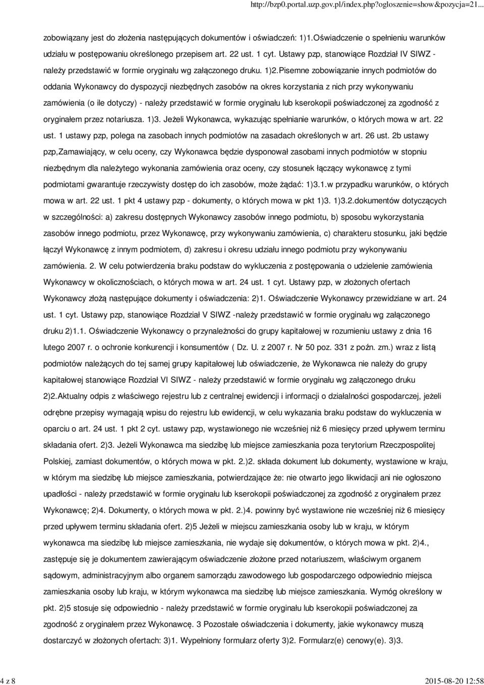 Pisemne zobowiązanie innych podmiotów do oddania Wykonawcy do dyspozycji niezbędnych zasobów na okres korzystania z nich przy wykonywaniu zamówienia (o ile dotyczy) - należy przedstawić w formie