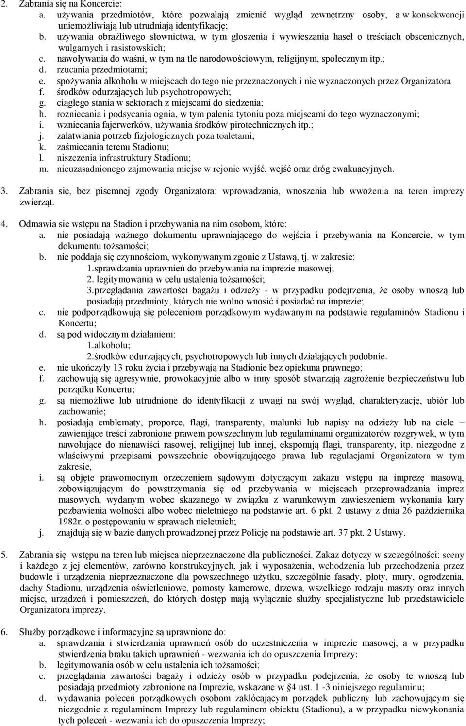 nawoływania do waśni, w tym na tle narodowościowym, religijnym, społecznym itp.; d. rzucania przedmiotami; e.