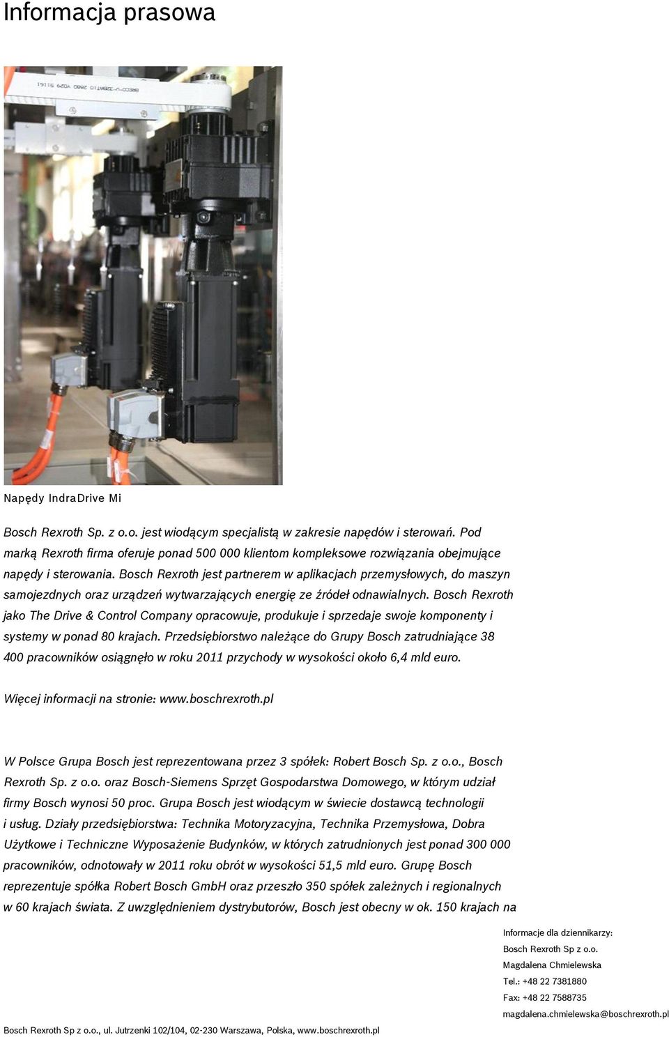 Bosch Rexroth jest partnerem w aplikacjach przemysłowych, do maszyn samojezdnych oraz urządzeń wytwarzających energię ze źródeł odnawialnych.