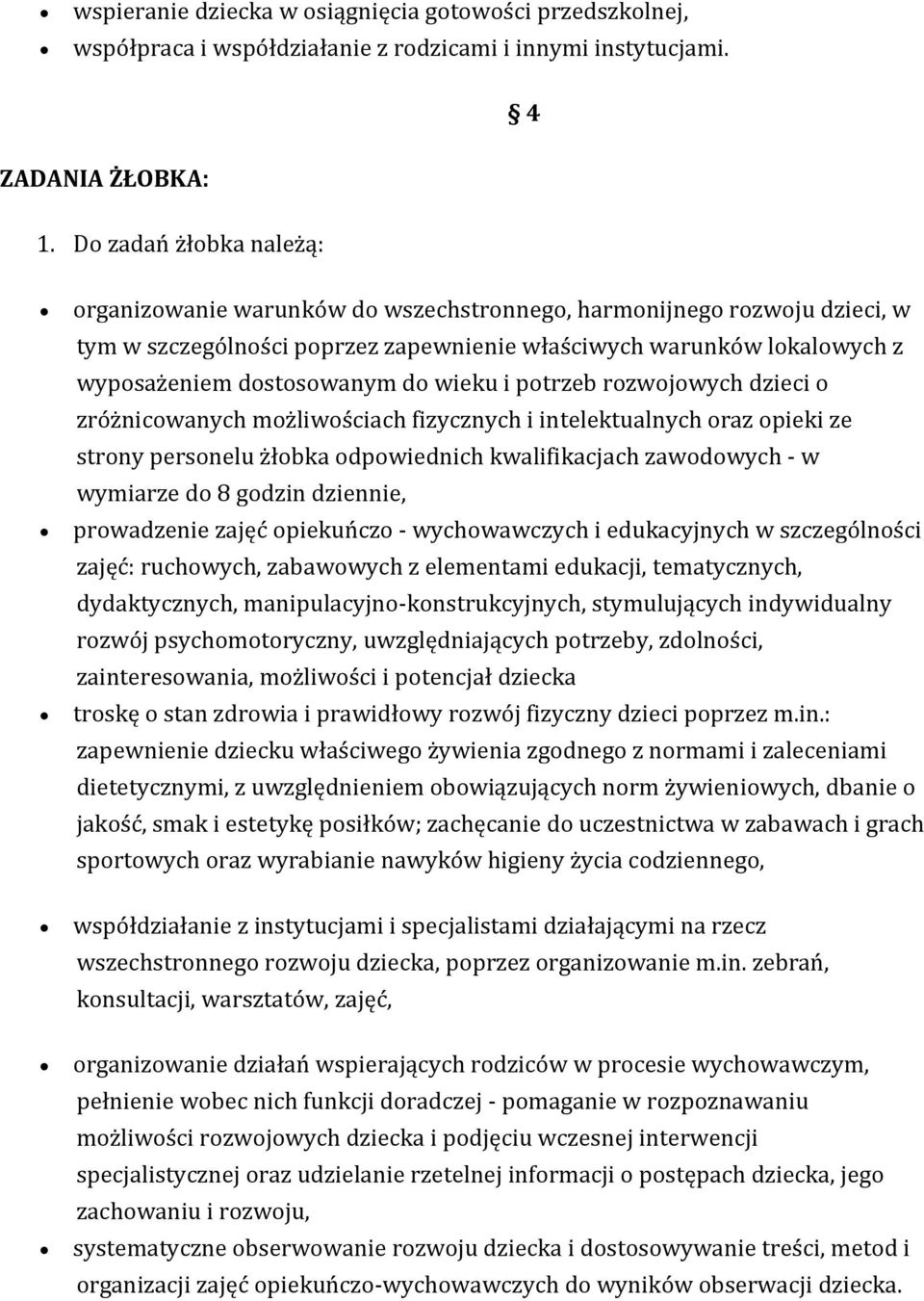 rzwjwych dzieci zróżnicwanych mżliwściach fizycznych i intelektualnych raz pieki ze strny persnelu żłbka dpwiednich kwalifikacjach zawdwych - w wymiarze d 8 gdzin dziennie, prwadzenie zajęć piekuńcz