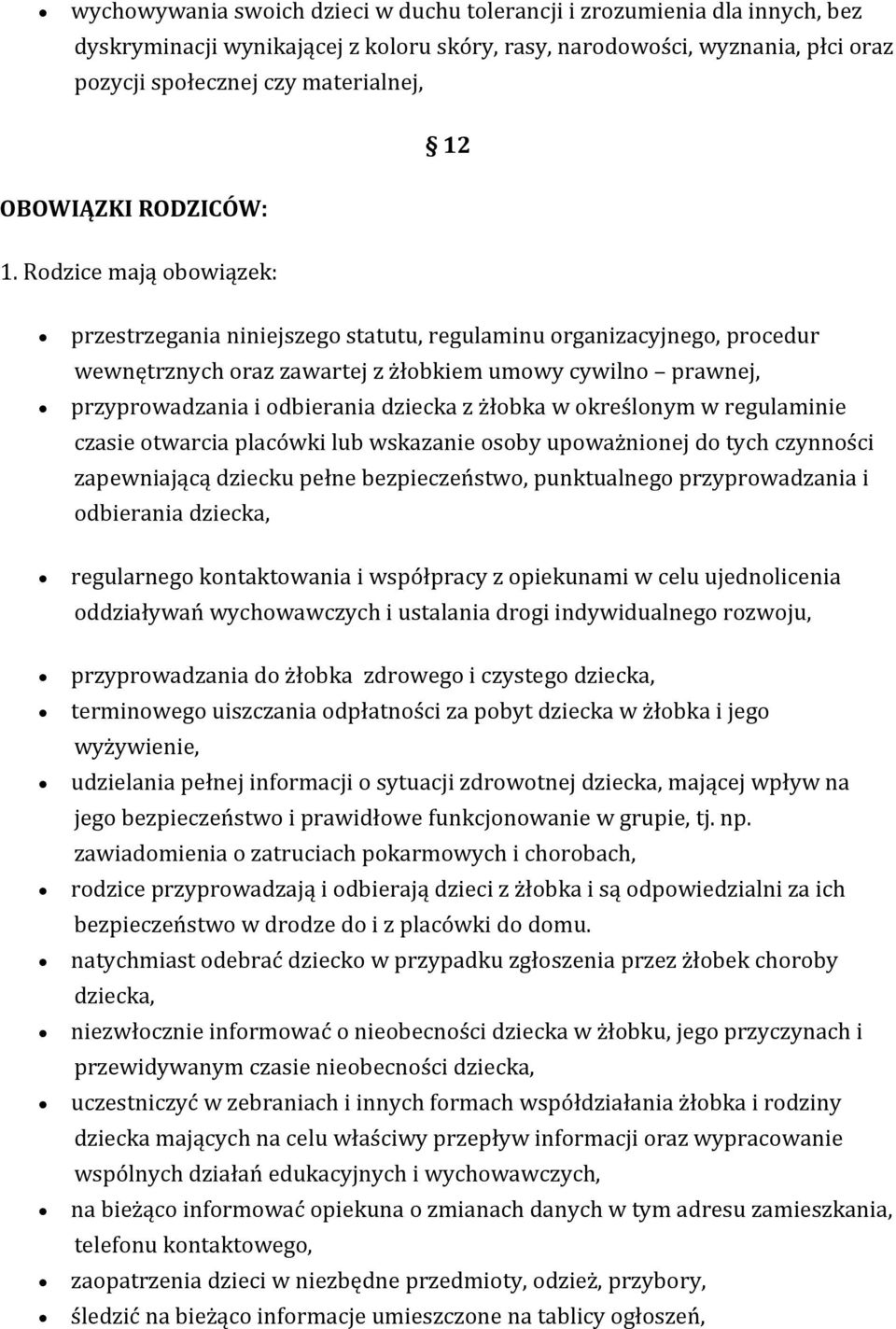 Rdzice mają bwiązek: przestrzegania niniejszeg statutu, regulaminu rganizacyjneg, prcedur wewnętrznych raz zawartej z żłbkiem umwy cywiln prawnej, przyprwadzania i dbierania dziecka z żłbka w