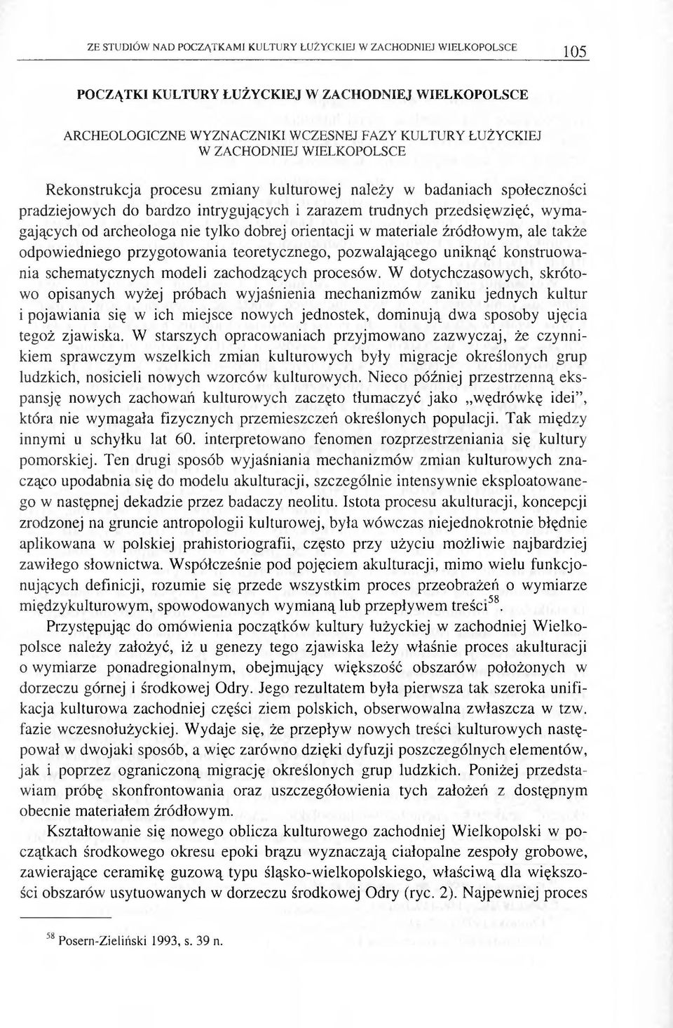 archeologa nie tylko dobrej orientacji w materiale źródłowym, ale także odpowiedniego przygotowania teoretycznego, pozw alającego uniknąć konstruow a nia schematycznych modeli zachodzących procesów.