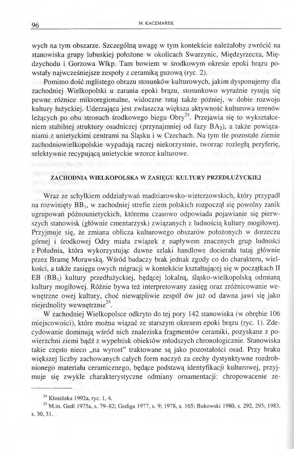 Pomimo dość mglistego obrazu stosunków kulturowych, jakim dysponujemy dla zachodniej W ielkopolski u zarania epoki brązu, stosunkowo wyraźnie rysują się pewne różnice m ikroregionalne, widoczne tutaj