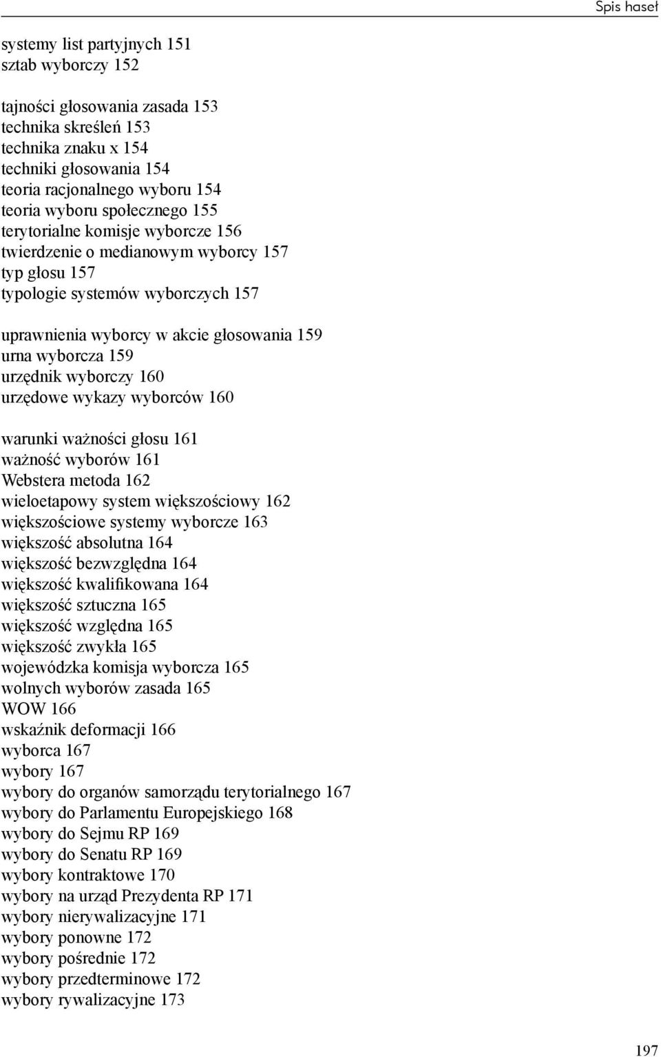 urzędnik wyborczy 160 urzędowe wykazy wyborców 160 warunki ważności głosu 161 ważność wyborów 161 Webstera metoda 162 wieloetapowy system większościowy 162 większościowe systemy wyborcze 163