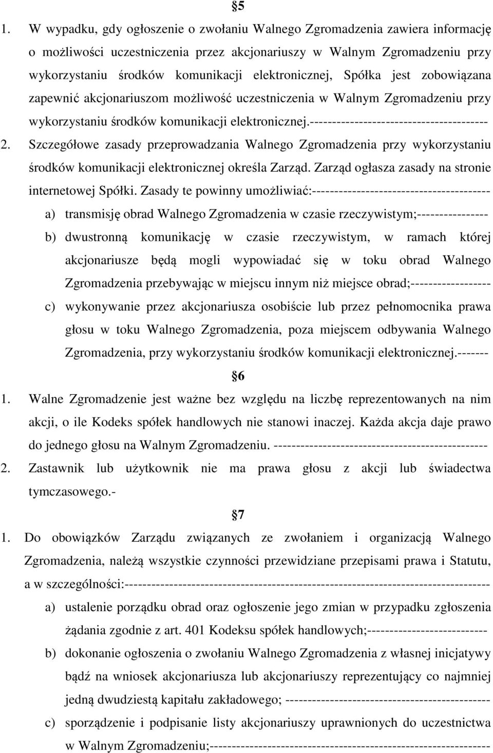 ---------------------------------------- 2. Szczegółowe zasady przeprowadzania Walnego Zgromadzenia przy wykorzystaniu środków komunikacji elektronicznej określa Zarząd.