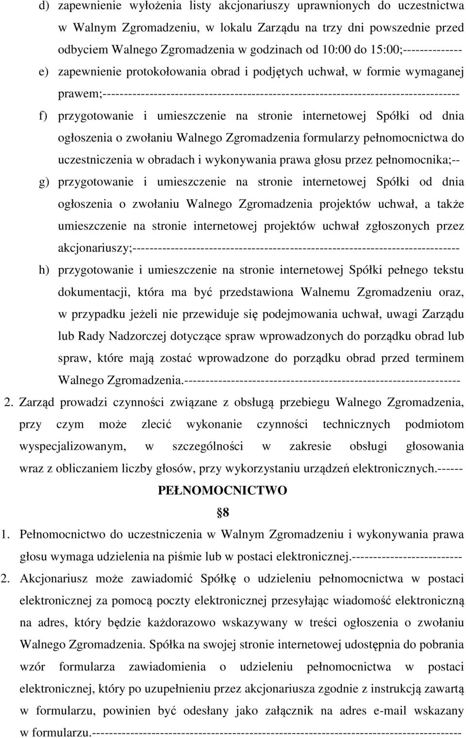 przygotowanie i umieszczenie na stronie internetowej Spółki od dnia ogłoszenia o zwołaniu Walnego Zgromadzenia formularzy pełnomocnictwa do uczestniczenia w obradach i wykonywania prawa głosu przez