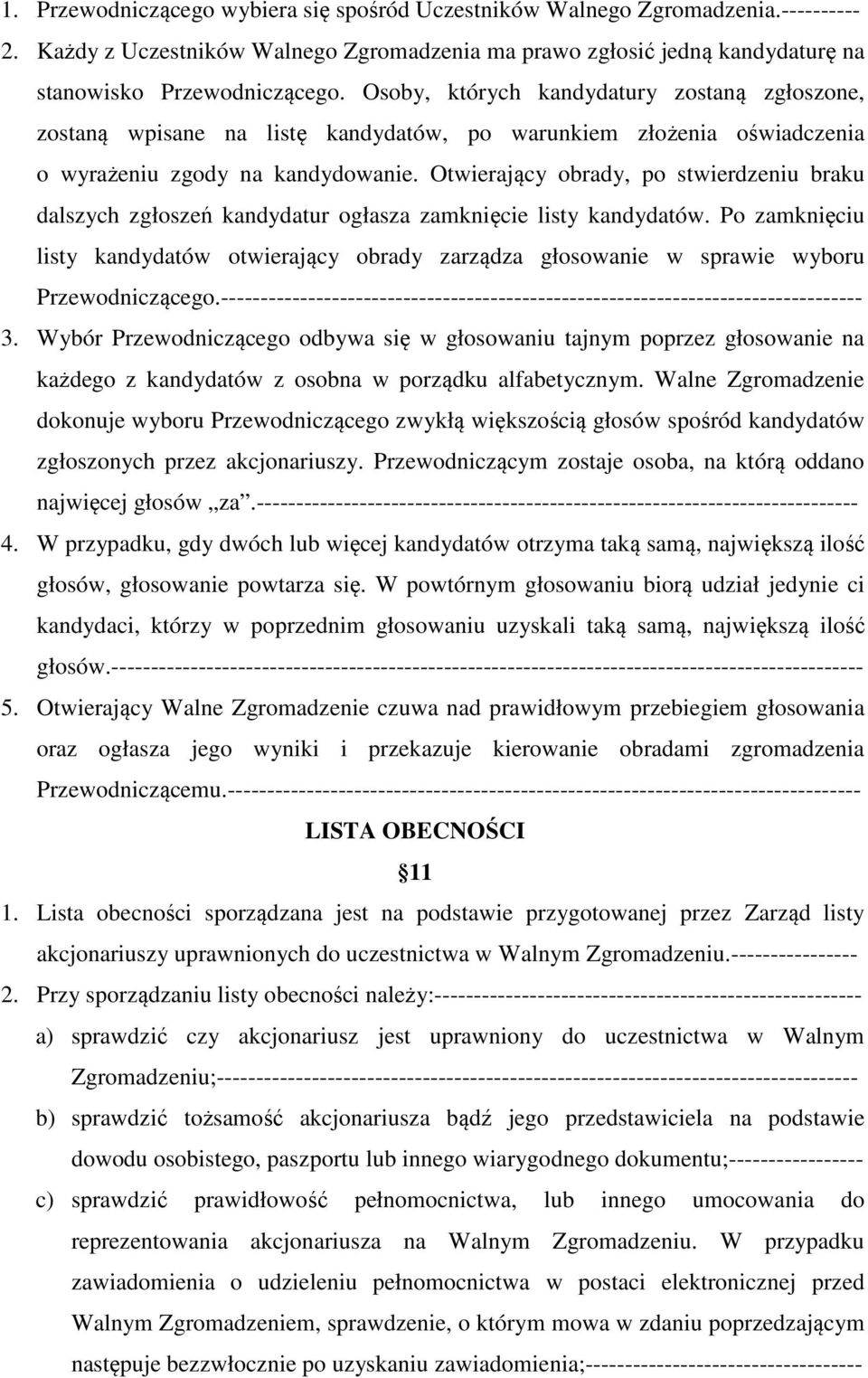 Otwierający obrady, po stwierdzeniu braku dalszych zgłoszeń kandydatur ogłasza zamknięcie listy kandydatów.