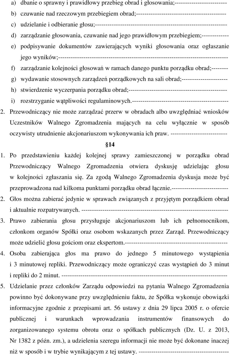 zawierających wyniki głosowania oraz ogłaszanie jego wyników;--------------------------------------------------------------------------------- f) zarządzanie kolejności głosowań w ramach danego