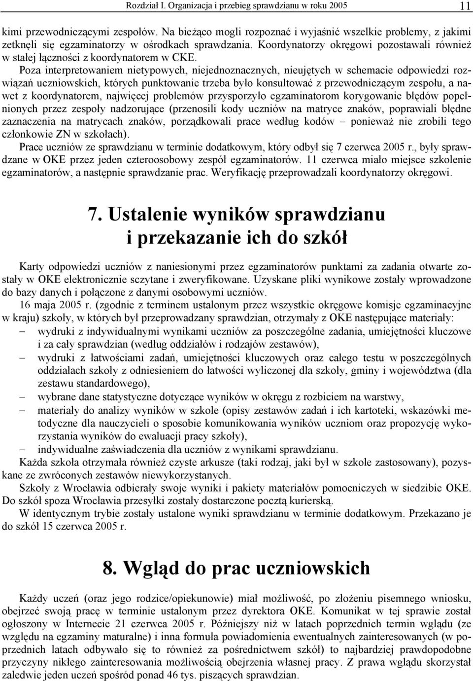 Koordynatorzy okręgowi pozostawali również w stałej łączności z koordynatorem w CKE.