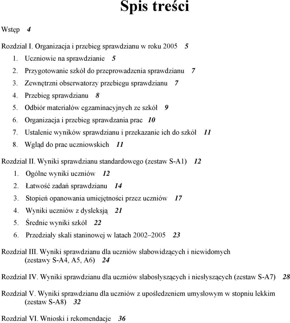 Ustalenie wyników sprawdzianu i przekazanie ich do szkół 11 8. Wgląd do prac uczniowskich 11 Rozdział II. Wyniki sprawdzianu standardowego (zestaw S-A1) 12 1. Ogólne wyniki uczniów 12 2.