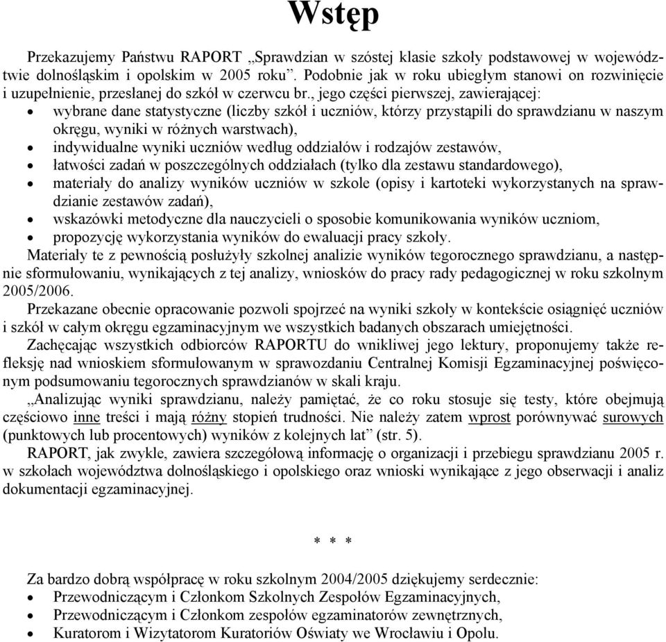 , jego części pierwszej, zawierającej: wybrane dane statystyczne (liczby szkół i uczniów, którzy przystąpili do sprawdzianu w naszym okręgu, wyniki w różnych warstwach), indywidualne wyniki uczniów