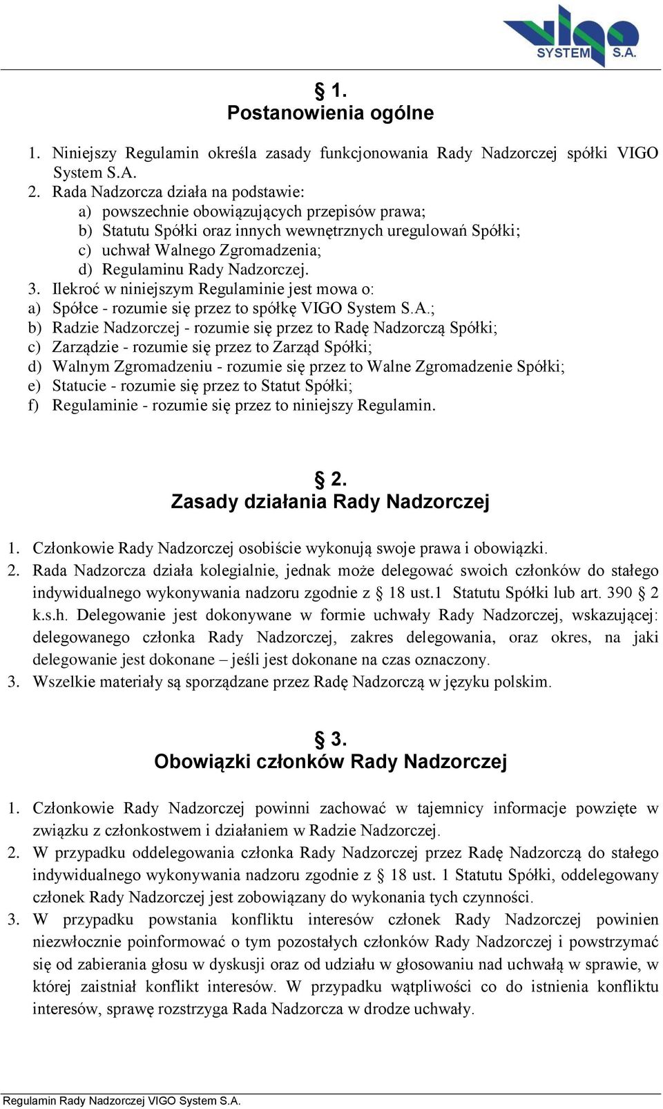 Nadzorczej. 3. Ilekroć w niniejszym Regulaminie jest mowa o: a) Spółce - rozumie się przez to spółkę VIGO System S.A.