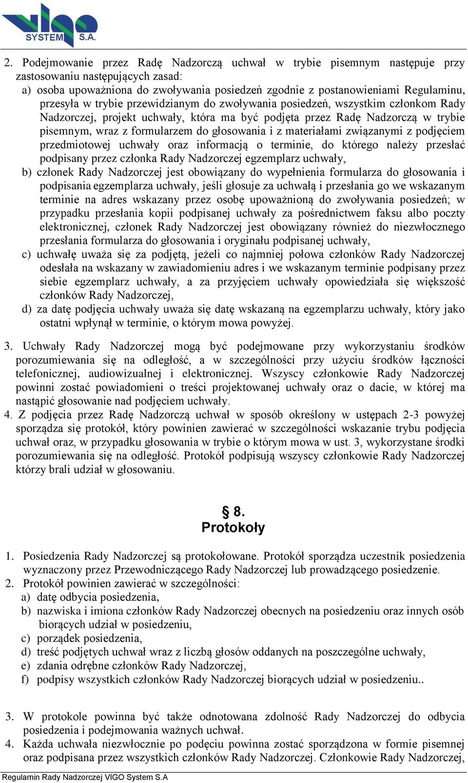 głosowania i z materiałami związanymi z podjęciem przedmiotowej uchwały oraz informacją o terminie, do którego należy przesłać podpisany przez członka Rady Nadzorczej egzemplarz uchwały, b) członek