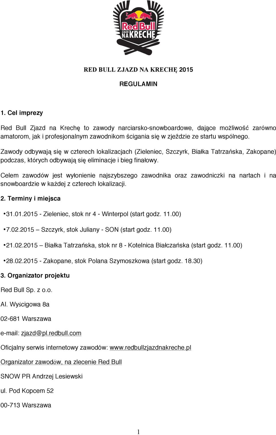 Zawody odbywają się w czterech lokalizacjach (Zieleniec, Szczyrk, Białka Tatrzańska, Zakopane) podczas, których odbywają się eliminacje i bieg finałowy.