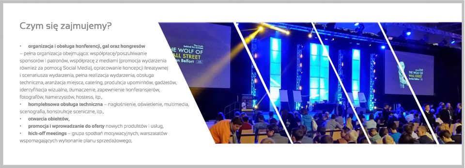 Media), opracowanie koncepcji kreatywnej i scenariusza wydarzenia, pełna realizacja wydarzenia, obsługa techniczna, aranżacja miejsca, catering, produkcja upominków, gadżetów, identyfikacja