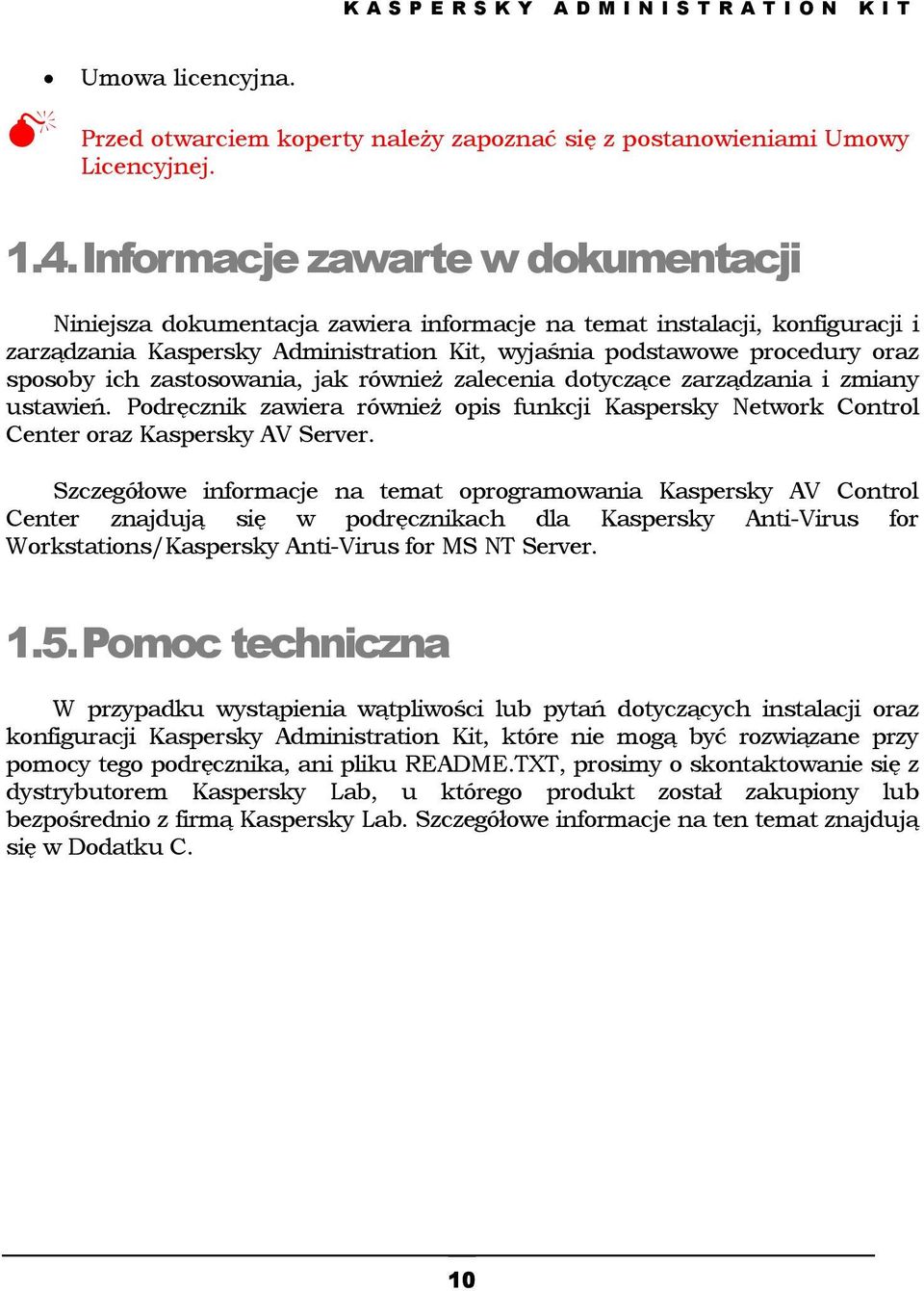 ich zastosowania, jak również zalecenia dotyczące zarządzania i zmiany ustawień. Podręcznik zawiera również opis funkcji Kaspersky Network Control Center oraz Kaspersky AV Server.