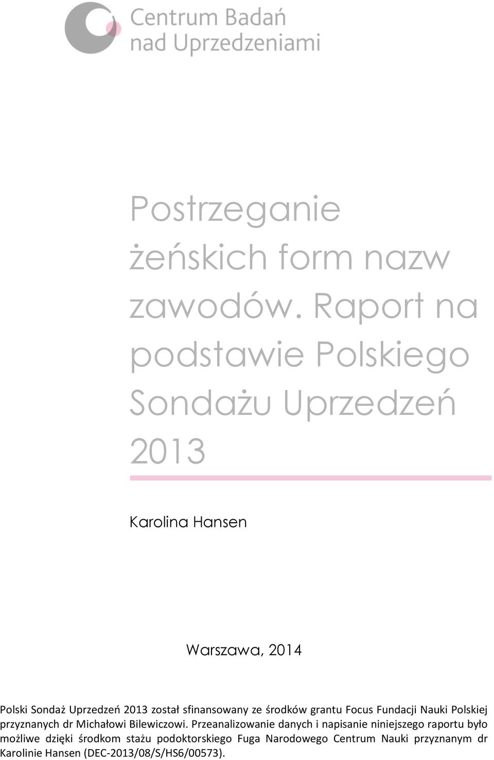 został sfinansowany ze środków grantu Focus Fundacji Nauki Polskiej przyznanych dr Michałowi Bilewiczowi.