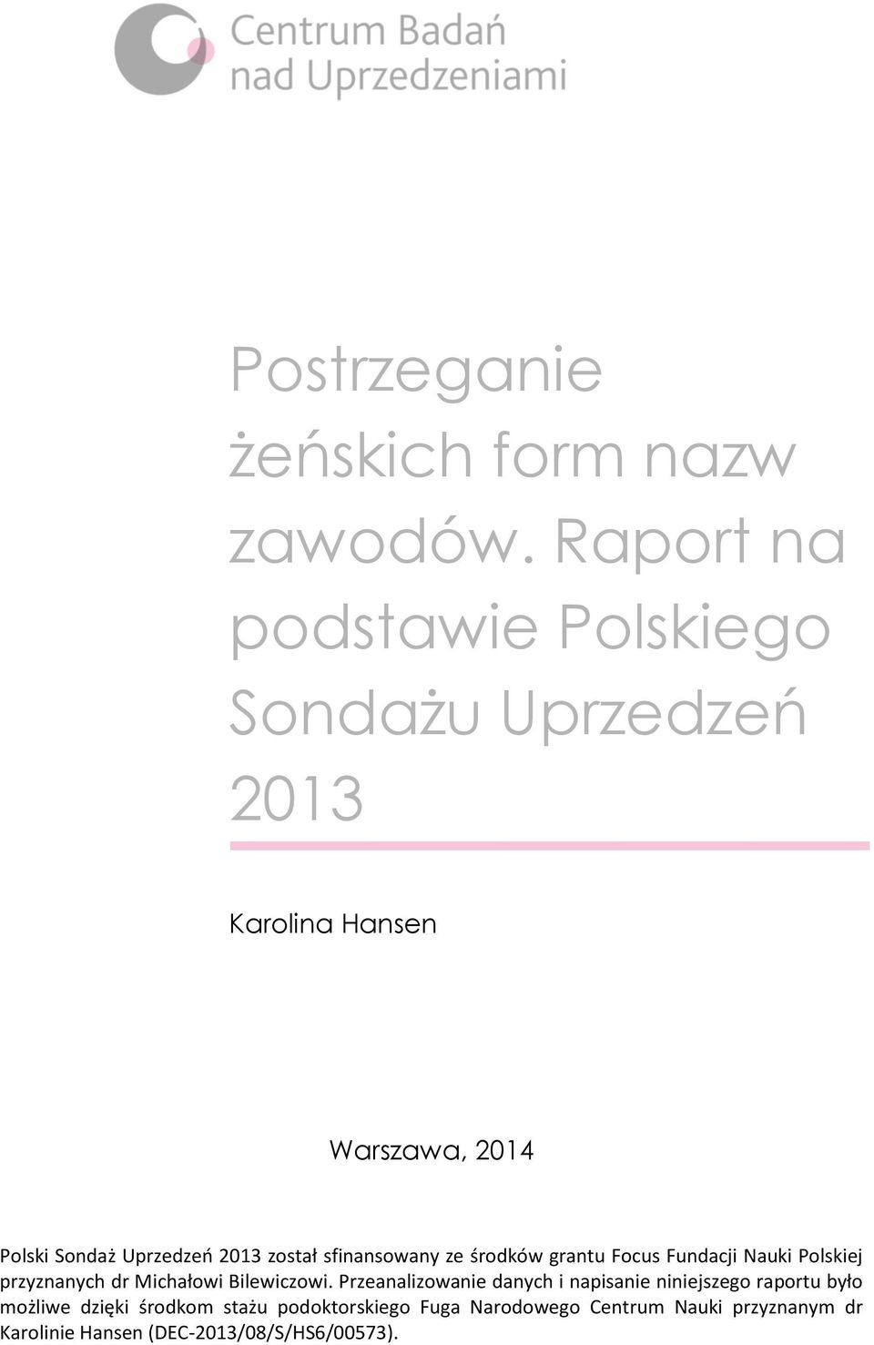 został sfinansowany ze środków grantu Focus Fundacji Nauki Polskiej przyznanych dr Michałowi Bilewiczowi.