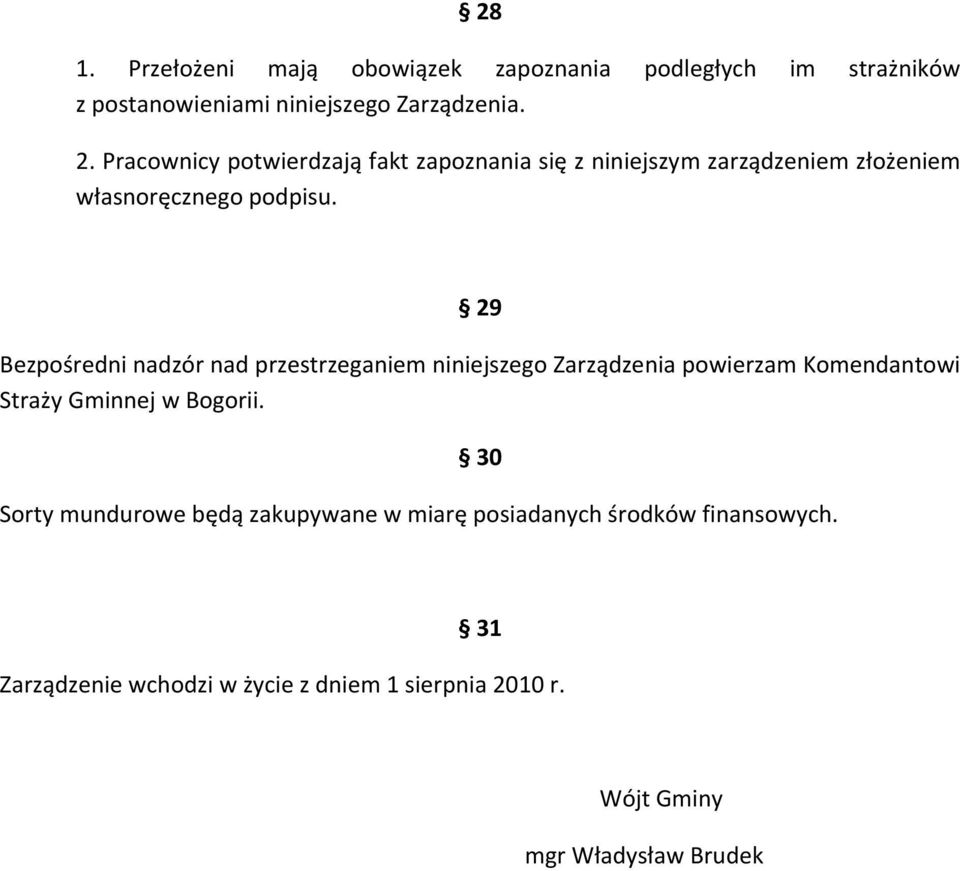 29 Bezpośredni nadzór nad przestrzeganiem niniejszego Zarządzenia powierzam Komendantowi Straży Gminnej w Bogorii.