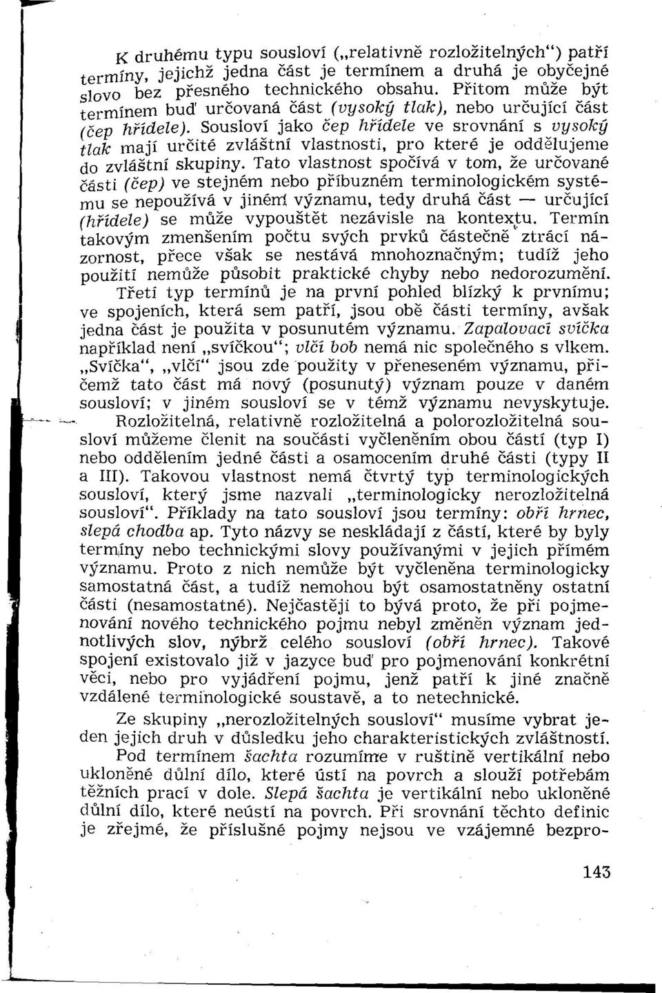 Sousloví jako cep hŕídele ve srovnání s vysoký tlak mají určité zvláštni vlastnosti, pro které je oddelujeme do zvláštni skupiny.