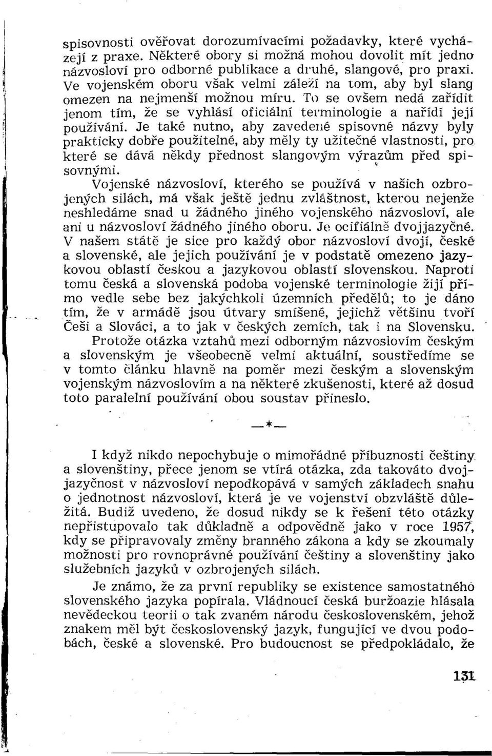 Je také nutno, aby zavedené spisovné názvy byly prakticky dobre použitelné, aby mély ty užitečné vlastnosti, pro které se dáva nékdy pŕednost slangovým výrazúm pred spisovnými.