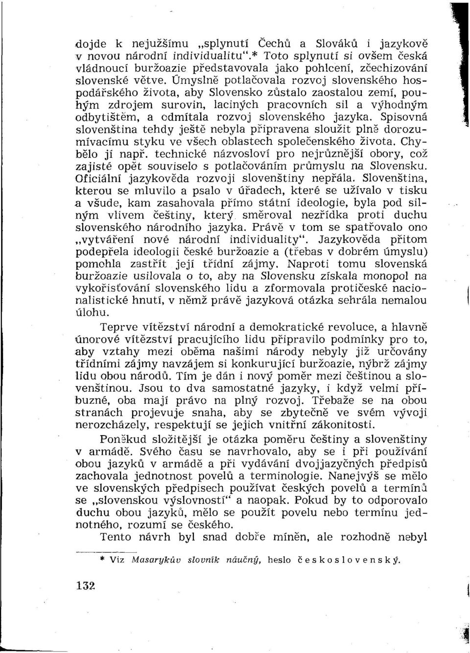 jazyka. Spisovná slovenština tehdy ješté nebyla pripravená sloužit plné dorozumívacímu styku ve všech oblastech společenského života. Chybélo jí napr.