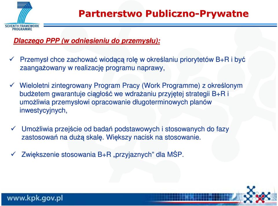 ciągłość we wdrażaniu aniu przyjętej strategii B+R i umożliwia przemysłowi opracowanie długoterminowych d planów inwestycyjnych, Umożliwia