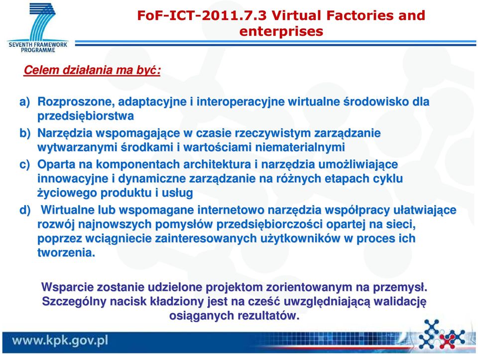 rzeczywistym zarządzanie wytwarzanymi środkami i wartościami niematerialnymi c) Oparta na komponentach architektura i narzędzia umożliwiaj liwiające innowacyjne i dynamiczne zarządzanie na różnych r