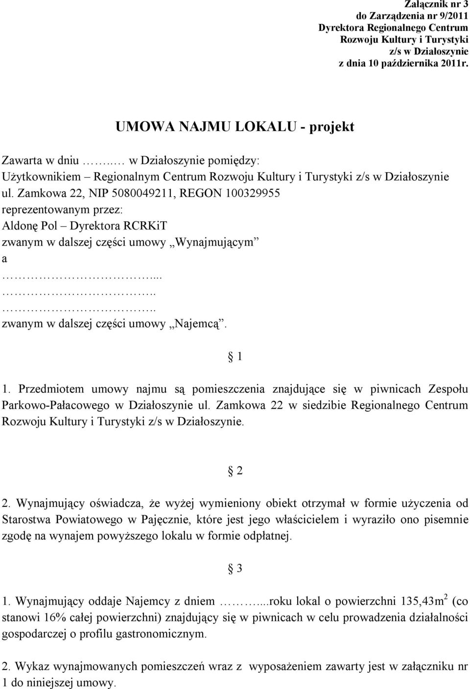 Zamkowa 22, NIP 5080049211, REGON 100329955 reprezentowanym przez: Aldonę Pol Dyrektora RCRKiT zwanym w dalszej części umowy Wynajmującym a....... zwanym w dalszej części umowy Najemcą. 1 1.