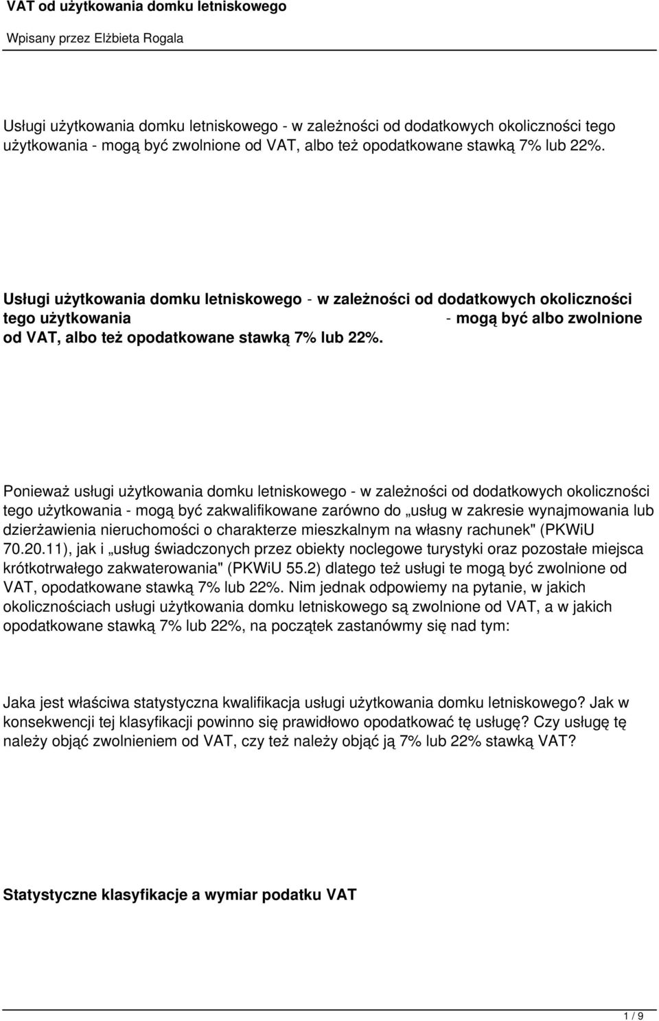 Ponieważ usługi użytkowania domku letniskowego - w zależności od dodatkowych okoliczności tego użytkowania - mogą być zakwalifikowane zarówno do usług w zakresie wynajmowania lub dzierżawienia