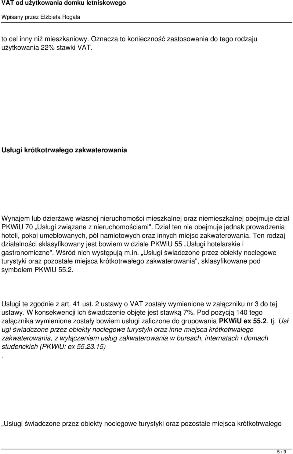 Dział ten nie obejmuje jednak prowadzenia hoteli, pokoi umeblowanych, pól namiotowych oraz innych miejsc zakwaterowania.