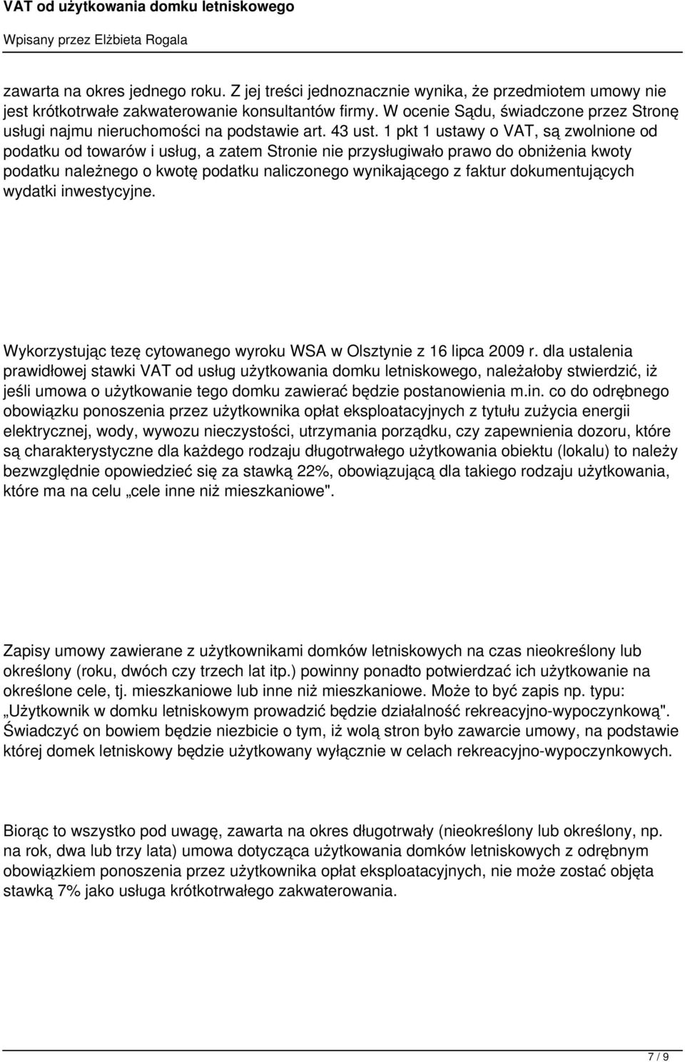 1 pkt 1 ustawy o VAT, są zwolnione od podatku od towarów i usług, a zatem Stronie nie przysługiwało prawo do obniżenia kwoty podatku należnego o kwotę podatku naliczonego wynikającego z faktur