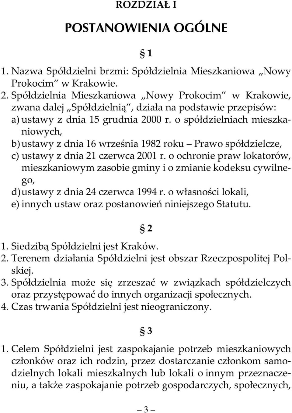 o spółdzielniach mieszkaniowych, b) ustawy z dnia 16 września 1982 roku Prawo spółdzielcze, c) ustawy z dnia 21 czerwca 2001 r.