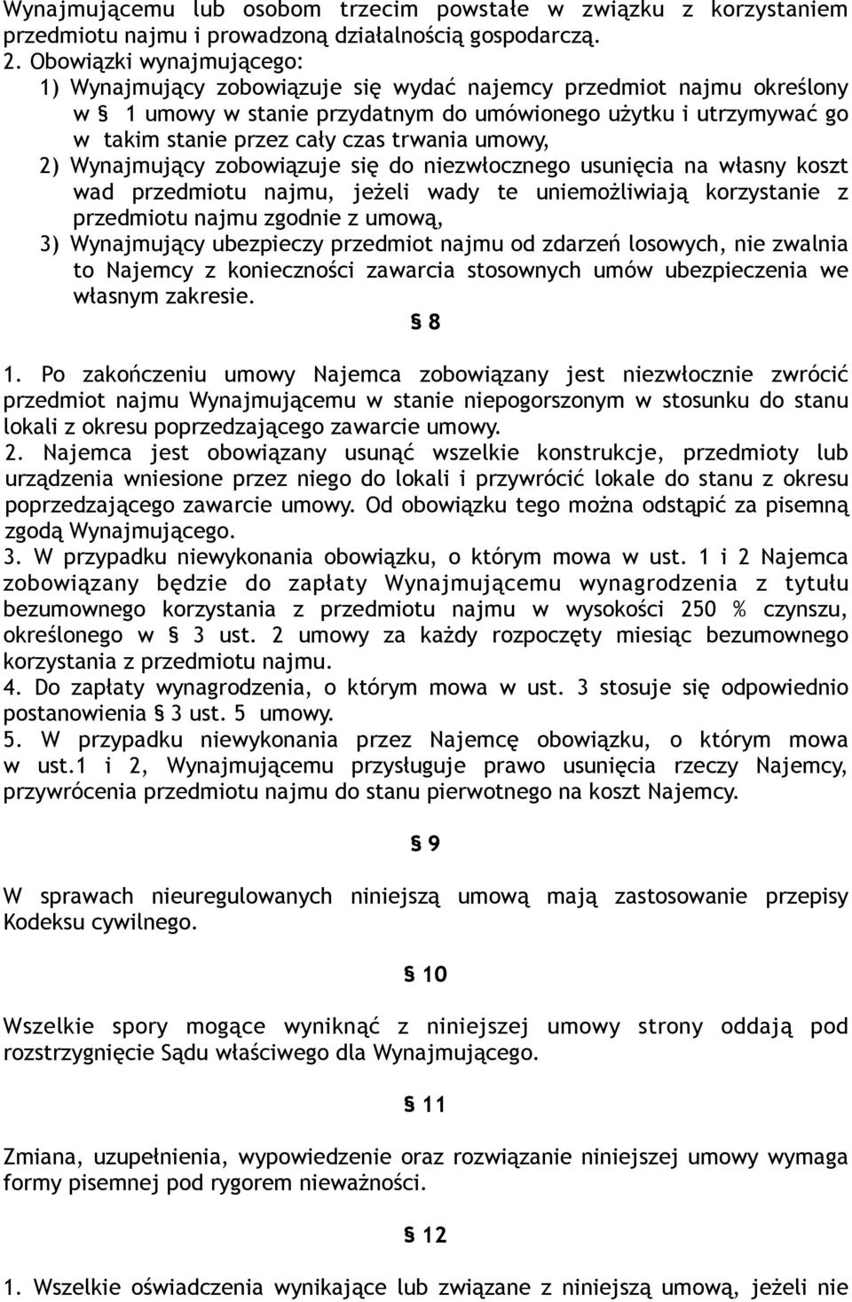 trwania umowy, 2) Wynajmujący zobowiązuje się do niezwłocznego usunięcia na własny koszt wad przedmiotu najmu, jeżeli wady te uniemożliwiają korzystanie z przedmiotu najmu zgodnie z umową, 3)