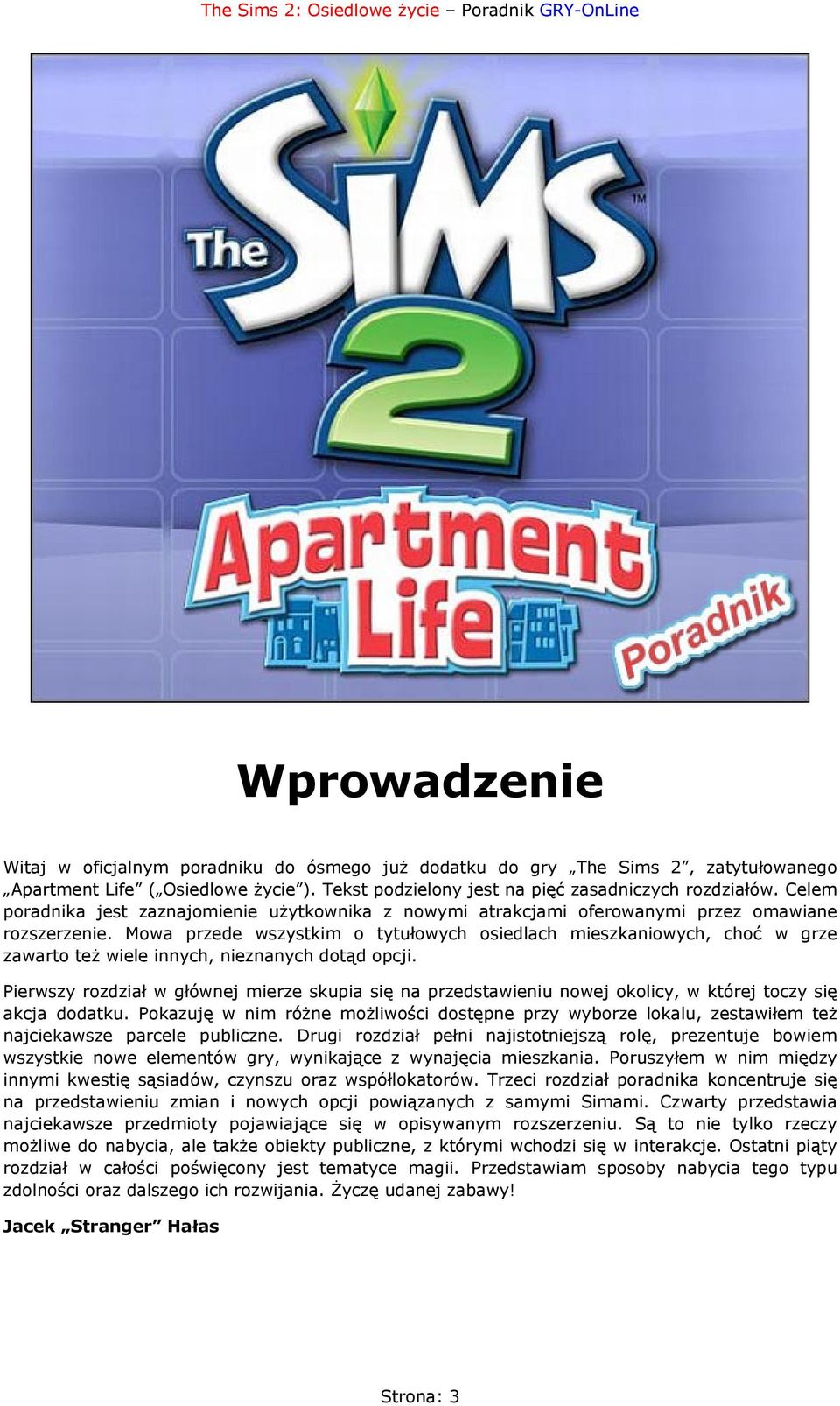 Mowa przede wszystkim o tytułowych osiedlach mieszkaniowych, choć w grze zawarto też wiele innych, nieznanych dotąd opcji.
