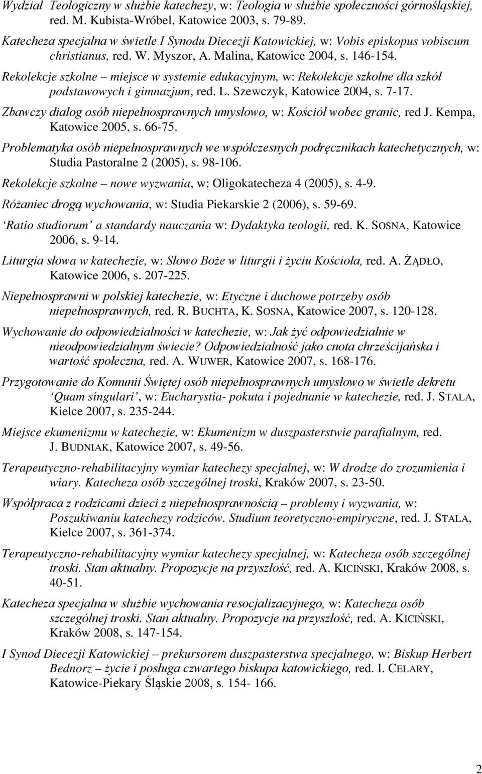 Rekolekcje szkolne miejsce w systemie edukacyjnym, w: Rekolekcje szkolne dla szkół podstawowych i gimnazjum, red. L. Szewczyk, Katowice 2004, s. 7-17.