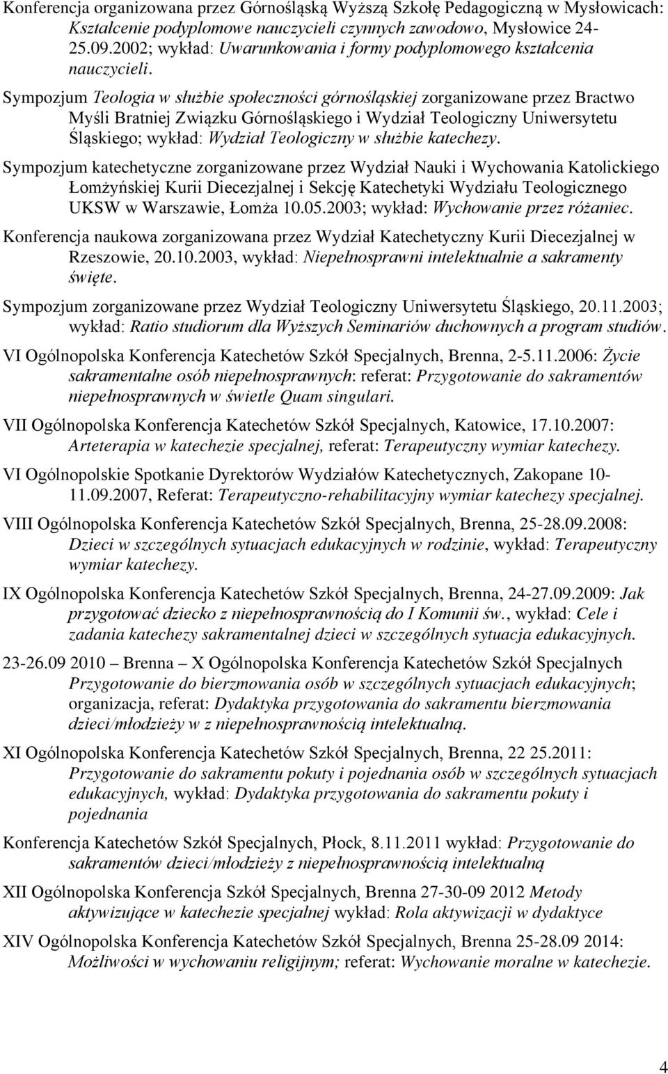 Sympozjum Teologia w służbie społeczności górnośląskiej zorganizowane przez Bractwo Myśli Bratniej Związku Górnośląskiego i Wydział Teologiczny Uniwersytetu Śląskiego; wykład: Wydział Teologiczny w