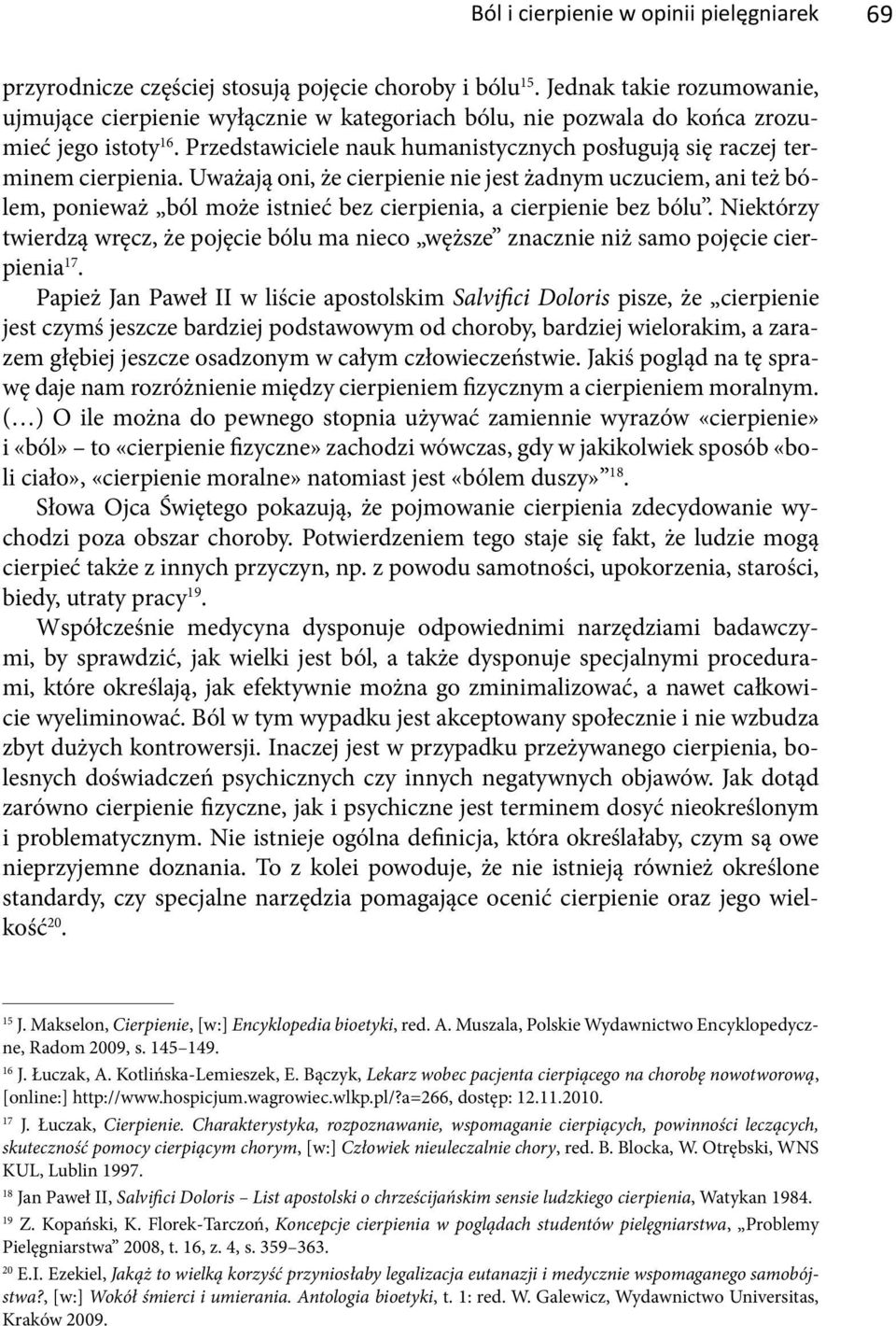 Przedstawiciele nauk humanistycznych posługują się raczej terminem cierpienia.